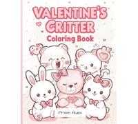 Valentine Critters Coloring Book: Adorable Love-Themed Animals, Sweet Hearts & Cozy Valentine Scenes (Holidays and Seasonal)