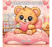 Valentine Cuties: A Comfy, Cozy & Cute Valentine's Day Coloring Book for Adults and Teens Featuring Easy, Bold, Simple, Big Designs, Cozy Corners, Sweet Treats, Lovable Creatures & Calm Moments