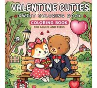 Valentine Cuties: A Sweet Coloring Book: Cute Love-Themed Illustrations to Color, Relax, and Smile | Cozy Valentine Coloring Pages for Adults & Teens