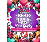Valentine Cuties: Bear Hugs and Love Hearts: A Cute and Cozy Valentine Coloring Book Featuring Adorable Bears, Kids, Tweens, Teens, Adults