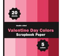Valentine Day Colors Scrapbook Paper: 20 Red Pink Romance Love Beauty Sheets for Crafts, Origami, Junk Journals, Letters - 5 Colors - 4 Sheets / Design - 8.5" x 8.5"