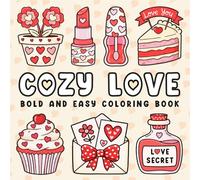 Valentine Day Gift For Kids: Cozy Love Bold And Easy Coloring Book: Featuring 50 Cute Coloring Pages, And Fun, Relaxing Designs, For Boys And Girls ... (Valentines Day Present For Kids Age 6-12.)