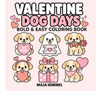 Valentine Dog Days Bold & Easy Coloring Book for Kids & Adults: 40 Cute & Simple Designs for Relaxation, Creativity & Stress Relief (Cozy Paws Coloring Collection)