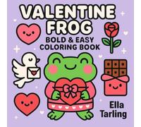 Valentine Frog - Bold & Easy Coloring Book for Kids & Adults | 40 Cute & Simple Love Designs: Fun Valentine’s Day Coloring Pages with Frogs, Hearts, Chocolate, Cupids & Roses