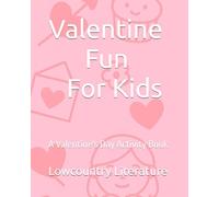 Valentine Fun For Kids: A Valentine's Day Activity Book