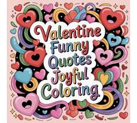 Valentine Funny Quotes Joyful Coloring: Cute coloring book for kids, coloring book for adults, kawaii coloring book, Coloring Book for Adults and ... expressions, joyful valentine creativity