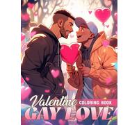 Valentine Gay Love Coloring Book: Inclusive Love Stories Coloring Pages with Heartfelt Boy Moments for Teens And Adults Stress Relief And Relaxation