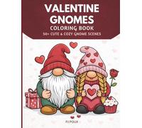 Valentine Gnomes Coloring Book: 50+ Cute & Cozy Love-Themed Gnome Scenes to Color for Relaxation and Stress Relief (Gnome Holiday Coloring Book Series)