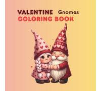 Valentine Gnomes Coloring Book: 70 Cute & Cozy Valentine Coloring Pages for Adults - The Perfect Romantic Gift for Stress Relief & Relaxation