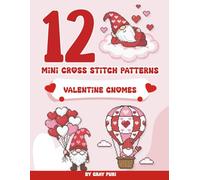 Valentine Gnomes Mini Cross Stitch Patterns: 12 Small and Easy Counted Cross Stitch Designs for Cards, Ornaments, and Quick Holiday Gifts