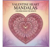 Valentine Heart Mandalas Coloring Book for Adults: Relaxing Heart Mandala Designs for Mindfulness and Stress Relief (Everyday Smiles Coloring Series)