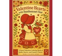 Valentine Hearts With Sunbonnet Sue: A Sweet Valentine Coloring book of Quilts, Quilting Hearts and Country Charm (Mama T Adult Coloring Books: A Collection of Artful Escapes)