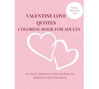 Valentine Love Quotes Coloring Book for Adults: An Adult Valentine Coloring Book for Relaxation and Romance