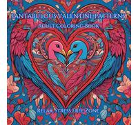 Valentine Patterns: Adult Coloring Book for Mind Clarity: Relax and Unwind with various Valentine Patterns, designed to achieve Creativity, Calmness ... for Mind Clarity, Calmness and Creativity)