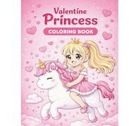 Valentine princess coloring book: A Cute and Magical pictures for Girls Ages 6-10 Featuring Princesses, Unicorns, Hearts, and Valentine Fun