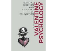 Valentine Psychology: Romance, Rejection, and the Science of Connection (Seasonal Psychology)