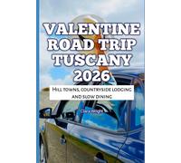 Valentine Road Trip Tuscany 2026: Hill towns, countryside lodging and slow dining (2026 Travel, Tour and Vacation Guide Books)
