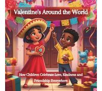 Valentine’s Around the World: How Children Celebrate Love, Kindness, and Friendship Everywhere