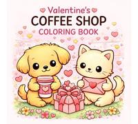 Valentine’s Coffee Shop Coloring Book: A Cute and Cozy Coloring Book with Adorable Animals, Sweet Treats, and Relaxing Coffee Shop Scenes
