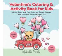 Valentine’s Coloring & Activity Book for Kids: 40 Fun, Bold and Easy Coloring Pages, Games, and Activities for Kids Ages 3-8 With Animals, Hearts, Sweets and More