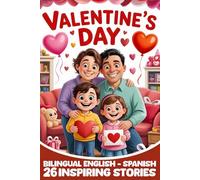 Valentine’s Day: 26 Inspiring Bilingual Stories for Kids English-Spanish Stories About Love, Kindness, and Friendship
