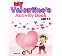 Valentine’s Day Activity Book for Kids Ages 3-6: Coloring Pages, Alphabet and Number Tracing, Mazes, Counting Games, and Valentine’s Cards for Preschool and Kindergarten