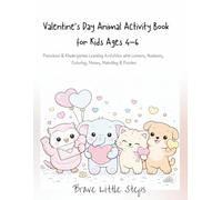 Valentine’s Day Animal Activity Book for Kids Ages 4-6: Preschool & Kindergarten Learning Activities with Letters, Numbers, Coloring, Mazes, Matching ... (Brave Little Steps - Holiday Fun Series)
