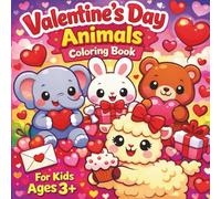 Valentine’s Day Animals Coloring Book For Kids Ages 3+: an adorable coloring book full of love, animals, and hearts, perfect for small hands, cute ... world, easy coloring pages for little kids