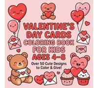 Valentine’s Day Cards Coloring Book for Kids Ages 4-8: 50+ Adorable Designs to Color & Give: A Creative Journey of Love and Fun for Kids!