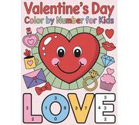 Valentine’s Day Color by Number for Kids: Sweet Valentine-Themed Color by Number Pages for Creative Fun