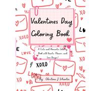 Valentine’s Day Coloring Book: A Cute and Romantic Coloring Book with Hearts, Flowers, and Love Designs