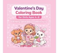 Valentine’s Day Coloring Book: Cute Hearts, Fashion, Baking & Sweet Valentine Fun for Girls Ages 4-8.