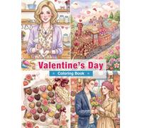 Valentine’s Day Coloring Book for Adults: Romantic Couples, Heart-Shaped Chocolates, Roses, Love Letters, Gifts, and Beautiful Valentine Celebrations for Relaxation