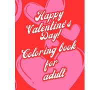 Valentine’s Day Coloring Book for Adults.: Romantic Stress Relief Coloring Pages with Hearts, Love Patterns and Mandalas for Relaxation and Mindfulness