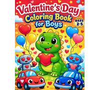 Valentine`s Day Coloring Book for Boys: 50 Pages of Jumbo Designs for Toddlers 1-3 and 2-4, Preschool Kids Ages 3-5 Featuring Construction Vehicles, Dinosaurs, Trucks, & More!