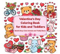 Valentine’s Day Coloring Book for Kids and Toddlers: Bold and Easy Cute Animals, Teddy Bears, Hearts and Love-Themed Coloring Pages