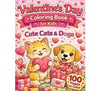 Valentine’s Day Coloring Book for Kids: Cute Cats & Dogs: 100 Fun and Easy Coloring Pages with Adorable Kittens, Puppies, Hearts, and Love-Themed Designs for Boys & Girls Ages 4-8
