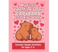 Valentine’s Day Coloring Book for Toddlers Ages 2-4: Cute Capybara and Animal Valentine Activities for Kids: Easy Preschool Coloring Pages for Little ... Valentine Fun with Hearts and Capybaras!