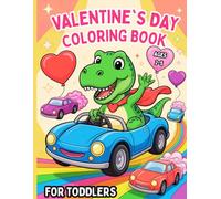 Valentine`s Day Coloring Book for Toddlers Ages 2-4: Cute Gift for Little Boys Who Love Vehicles, Dinos and Trains - Easy and Fun Activities for Kids