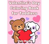 Valentine’s Day Coloring Book for Toddlers: Large, Easy Illustrations with Friendly Characters and Happy Love-Themed Art for Ages 2-4