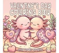 Valentine’s Day Coloring Book Kawaii & Cozy Axolotls: A Cozy Valentine Coloring Book for Adults and Teens with Cute Kawaii Axolotls
