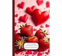 Valentine’s Day Composition Notebook: Cute Strawberries & Hearts Cover, Wide Ruled, 101 Pages, Romantic Journal for School, Notes & Girlfriend