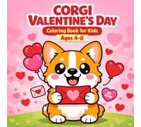 Valentine’s Day Corgi Coloring Book for Kids Ages 4-8: Cute Animal & Puppy Coloring Book with Easy Love & Heart-Themed Pages, Big Simple Designs for Preschool & Kindergarten Kids, Plus Fun Corgi Facts