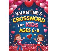Valentine’s Day Crossword Book for Kids Ages 6-8: Cute & Fun Valentine Puzzles to Boost Vocabulary, Logic, and Learning - A Lovely Holiday Gift for Children