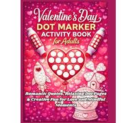 Valentine’s Day Dot Marker Activity Book for Adults Romantic Quotes, Relaxing Dot Pages & Creative Fun for Love and Mindful Moments: Easy and ... Quotes for Stress-Free Creativity