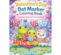 Valentine’s Day Dot Marker Coloring Book for Toddlers Big Dot Art Animals, Hearts & Love Pages for Kids Ages 1-7: A Cute Valentine Activity Book with Bingo Dauber Pages for Little Kids, Preschool +
