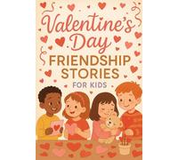 Valentine’s Day Friendship Stories for Kids: Shine into Valentine’s Day Friendship Stories of Love, Kindness & Joy! (A Fun Gift for Kids & Families)