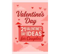 Valentine’s Day Gifts: 21 Valentine’s Day Ideas - Step-by-Step for Couples: 21 Romantic Valentine’s Day Ideas with Step-by-Step Plans, At-Home Dates, ... Timelines & Budget-Friendly Tips for Couples