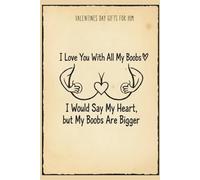 Valentine’s Day Gifts for Him: I Love You - A Gag Notebook with Funny Quotes For Men