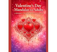 Valentine’s Day Mandalas for Adults: A Romantic Coloring Book for Relaxation